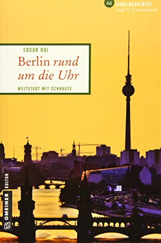 Berlin rund um die Uhr: Weltstadt mit Schnauze (Lieblingsplätze im GMEINER-Verlag) von Gmeiner Verlag